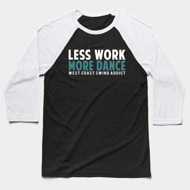 Less Work More Dance WCS Addict Baseball T-Shirt by Love2Dance